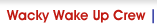 Wacky Wake Up Crew